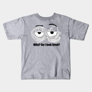 Do I look tired? Kids T-Shirt